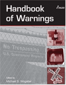 Wogalter, M. S. (Ed.) (2006). Handbook of Warnings. Mahwah, NJ: Lawrence Erlbaum Associates (Boca Raton, FL: CRC).